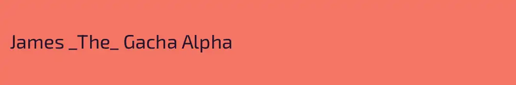 James _The_ Gacha Alpha